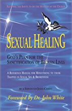 Sexual healing - a refernce manual for ministring into sexual brokenness